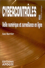 Cybercontrôles : veille numérique et surveillance en ligne - Guy Barrier
