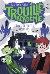 Trouille académie. L'école de toutes les peurs - Bertrand Puard