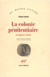 La colonie pénitentiaire : et autres récits - Franz Kafka