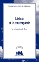 Levinas et le contemporain : les préoccupations de l'heure - François-David Sebbah