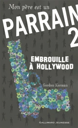 Mon père est un parrain. Vol. 2. Embrouille à Hollywood - Gordon Korman