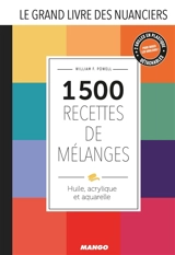 Le grand livre des nuanciers : 1.500 recettes de mélanges : huile, acrylique et aquarelle - William F. Powell