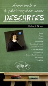 Apprendre à philosopher avec Descartes - Thibaut Gress
