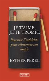 Je t'aime, je te trompe : repenser l'infidélité pour réinventer son couple - Esther Perel