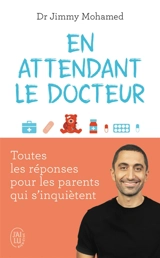 En attendant le docteur : toutes les réponses pour les parents qui s'inquiètent - Jimmy Mohamed