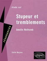 Etude sur Stupeur et tremblements, Amélie Nothomb - Cécile Narjoux