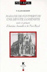 Madame de Fontpertuis : une dévote janséniste, amie et gérante d'Antoine Arnauld et de Port-Royal - Freddie Ellen Weaver