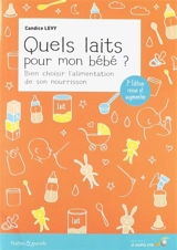 Quels laits pour mon bébé ? : bien choisir l'alimentation de son nourrisson - Candice Levy