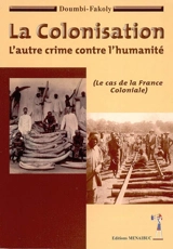 La colonisation : l'autre crime contre l'humanité : le cas de la France coloniale - Fakoly Doumbi