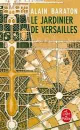 Le jardinier de Versailles - Alain Baraton