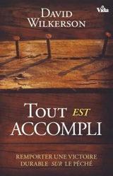 Tout est accompli : remporter une victoire durable sur le péché - David Wilkerson