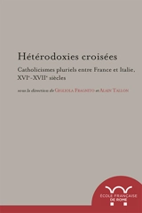 Hétérodoxies croisées : catholicismes pluriels entre France et Italie, XVIe-XVIIe siècles