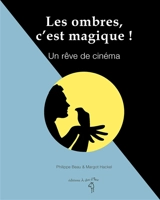 Les ombres, c'est magique ! : un rêve de cinéma - Philippe Beau