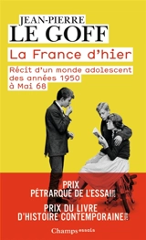 La France d'hier : récit d'un monde adolescent : des années 1950 à mai 68 - Jean-Pierre Le Goff