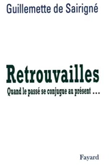 Retrouvailles : quand le passé se conjugue au présent... - Guillemette de Sairigné