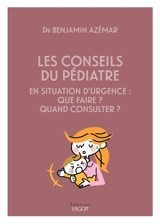 Les conseils du pédiatre en situation d'urgence : que faire ? quand consulter ? - Benjamin Azémar