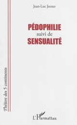 Pédophilie. Sensualité - Jean-Luc Jeener