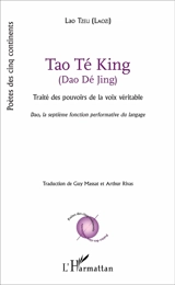 Tao té king (Dao dé jing) : traité des pouvoirs de la voix véritable : dao, la septième fonction performative du langage - Laozi