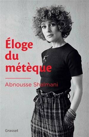 Eloge du métèque - Abnousse Shalmani