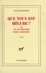 Que nous est Hécube ? ou un Plaidoyer pour l'humain - Zoé Oldenbourg