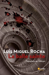 Complots au Vatican. Vol. 2. La balle sainte - Luis Miguel Rocha