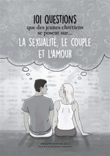 101 questions que des jeunes chrétiens se posent sur ... la sexualité, le couple et l'amour : Pistes de réflexion au sein de l'Eglise adventiste