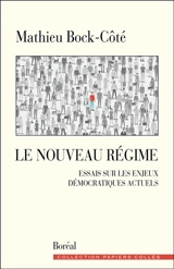 Le nouveau régime : essais sur les enjeux démocratiques actuels - Mathieu Bock-Côté