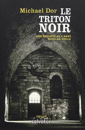 Une enquête de l'abbé Nicolas Stock. Le triton noir - Michael Dor
