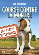Les petits vétérinaires. Vol. 12. Course contre la montre - Laurie Halse Anderson