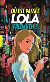 Où est passée Lola Frizmuth ? - Aurélie Gerlach