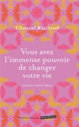 Vous avez l'immense pouvoir de changer votre vie : 5 étapes pour réaliser votre big-bang intérieur - Chantal Rialland