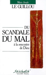 Du scandale du mal à la rencontre de Dieu - Marie-Joseph Le Guillou