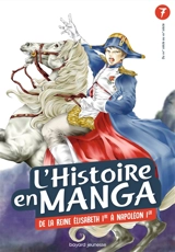 L'histoire en manga. Vol. 7. De la reine Elisabeth 1re à Napoléon 1er : du XVIe siècle au XIXe siècle - Yūji Sawabe