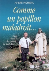 Comme un papillon maladroit... : avec Thérèse de Lisieux au quotidien - André Pighiera