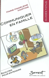 Communiquer en famille : écouter pour entendre - Marie-Madeleine Martinie