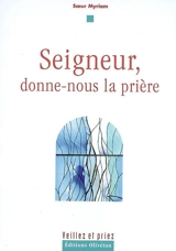 Seigneur, donne-nous la prière - Myriam