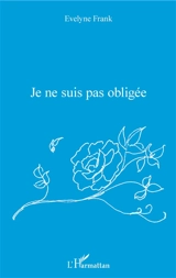 Je ne suis pas obligée - Evelyne Frank