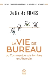 La vie de bureau ou Comment je suis tombée en Absurdie : voyage philosophique dans le monde des affaires - Julia de Funès