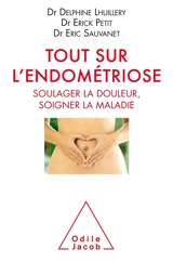 Tout sur l'endométriose : soulager la douleur, soigner la maladie - Delphine Lhuillery