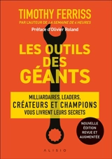 Les outils des géants : leurs clés pour réussir : millionnaires, icônes, leaders, créateurs et champions mondiaux vous livrent leurs secrets - Timothy Ferriss