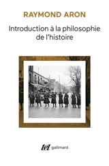 Introduction à la philosophie de l'histoire : essai sur les limites de l'objectivité historique - Raymond Aron