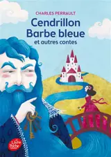 Cendrillon, Barbe-Bleue : et autres contes - Charles Perrault