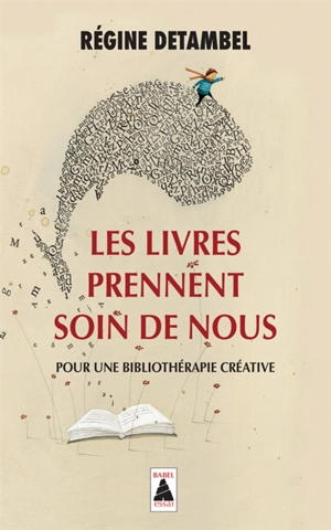 Les livres prennent soin de nous : pour une bibliothérapie créative : essai - Régine Detambel