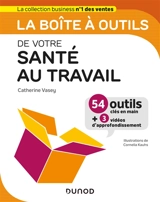 La boîte à outils de votre santé au travail : 54 outils clés en main + 3 vidéos d'approfondissement - Catherine Vasey