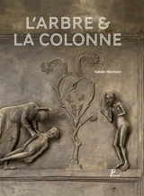 L'arbre & la colonne : la porte de bronze d'Hildesheim - Isabelle Marchesin