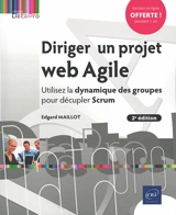 Diriger un projet web agile : utilisez la dynamique des groupes pour décupler Scrum - Edgard Maillot