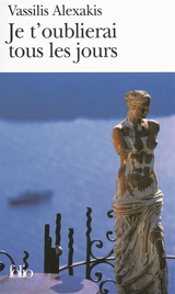 Je t'oublierai tous les jours - Vassilis Alexakis