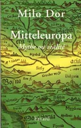 Mitteleuropa, mythe ou réalité - Milo Dor
