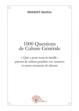 1000 questions de culture générale : « Quiz» pour toute la famille : parents & enfants pendant vos vacances et autres moments de détente - Nenthor Nkansa's