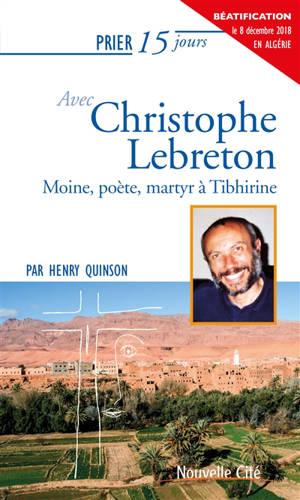 Prier 15 jours avec Christophe Lebreton : moine, poète, martyr à Tibhirine - Henry Quinson
